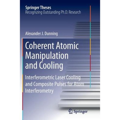 Coherent Atomic Manipulation and Cooling: Interferometric Laser Cooling and Composite Pulses for Atom Interferometry Paperback, Springer