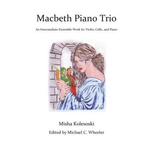 Macbeth Piano Trio: An Intermediate Ensemble Work for Violin Cello and Piano Paperback, Createspace Independent Publishing Platform