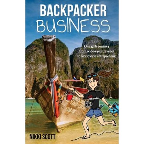 Backpacker Business: One Girl''s Journey from Wide-Eyed Traveller to Worldwide Entrepreneur. Paperback, Createspace Independent Publishing Platform