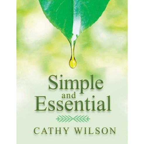 Simple and Essential: A Guide to Natural Healing with Essential Oils Paperback, Createspace Independent Publishing Platform