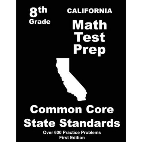 California 8th Grade Math Test Prep: Common Core Learning Standards Paperback, Createspace Independent Publishing Platform