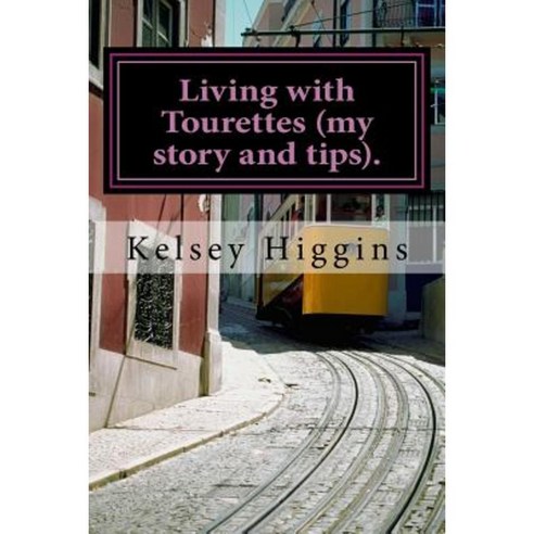 Living with Tourettes (My Story and Tips). Paperback, Createspace Independent Publishing Platform