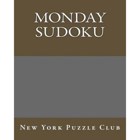 Monday Sudoku: New York Puzzle Club: Large Print Sudoku Puzzles Paperback, Createspace Independent Publishing Platform