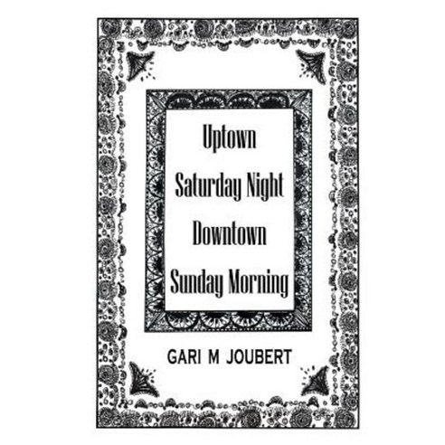 Uptown Saturday Night Downtown Sunday Morning Paperback, Createspace Independent Publishing Platform