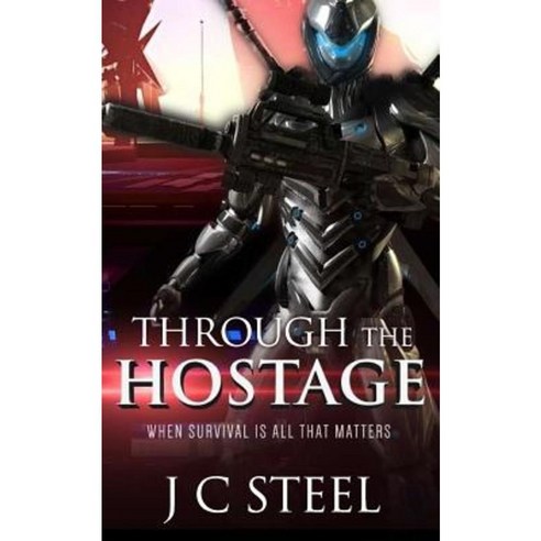 Through the Hostage: When Survival Is All That Matters Paperback, Createspace Independent Publishing Platform