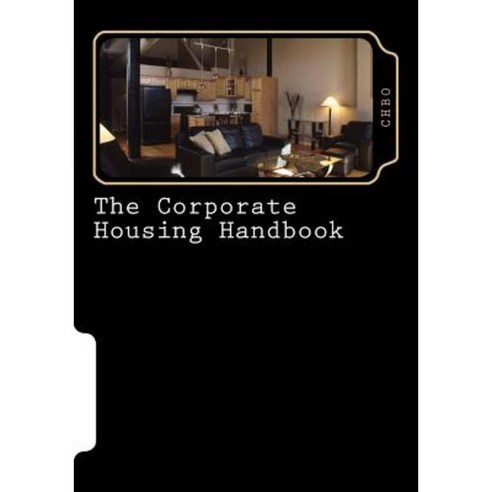 The Corporate Housing Handbook Paperback, Createspace Independent Publishing Platform