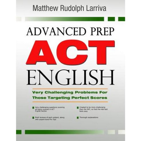 Advanced Prep: ACT English: Very Challenging Problems for Those Targeting Perfect Scores Paperback, Createspace Independent Publishing Platform