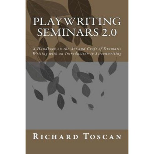 Playwriting Seminars 2.0: A Handbook on the Art and Craft of Dramatic Writing with an Introduction to Screenwriting Paperback, Franz Press