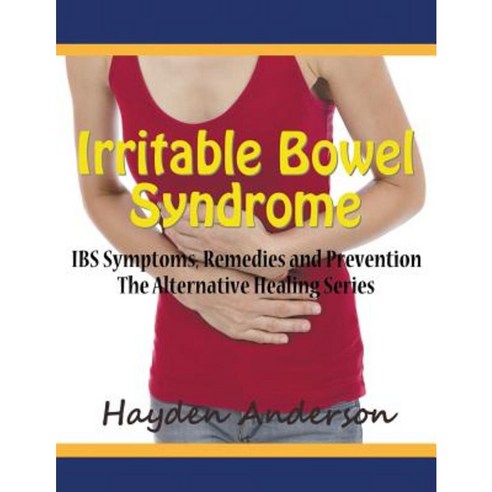 Irritable Bowel Syndrome: Ibs Symptoms Remedies and Prevention (Large Print): The Alternative Healing Series Paperback, Mojo Enterprises