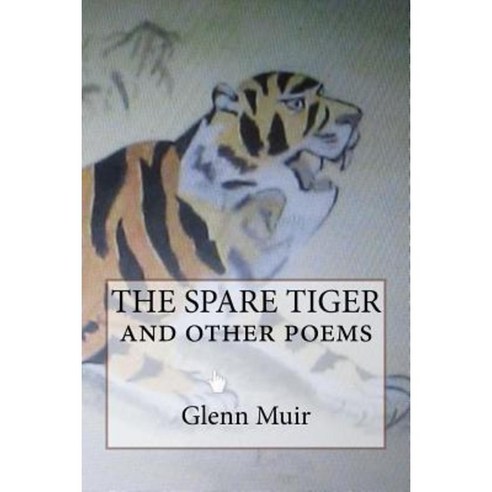 The Spare Tiger and Other Poems Paperback, Createspace Independent Publishing Platform