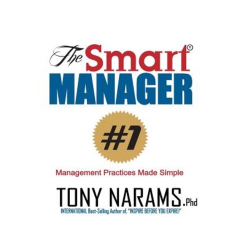 The Smart Manager: Everything You Need to Know about Management Simplified! Paperback, Createspace Independent Publishing Platform