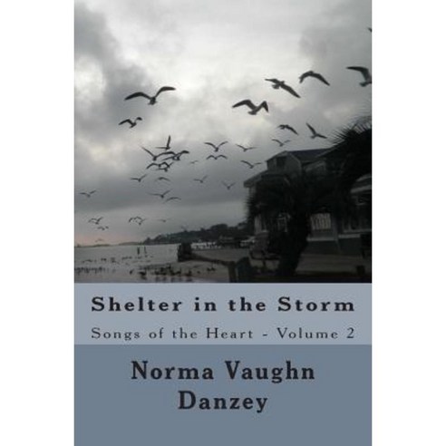Shelter in the Storm: Songs of the Heart Paperback, Createspace Independent Publishing Platform
