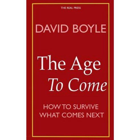 The Age to Come: Authenticity Post-Modernism and How to Survive What Comes Next Paperback, Createspace Independent Publishing Platform