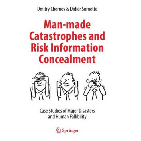 Man-Made Catastrophes and Risk Information Concealment: Case Studies of Major Disasters and Human Fallibility Hardcover, Springer