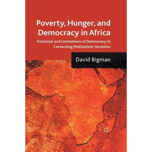 Poverty Hunger and Democracy in Africa: Potential and Limitations of Democracy in Cementing Multiethnic Societies Paperback, Palgrave MacMillan