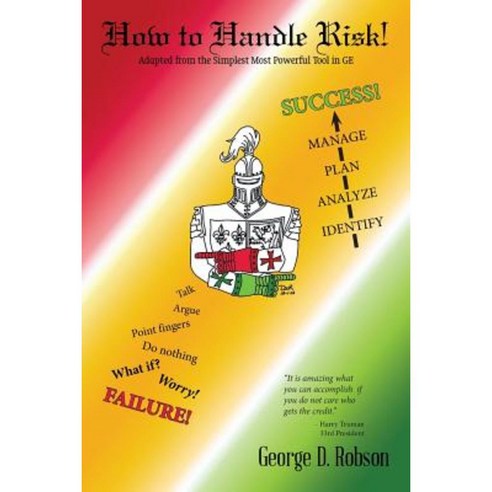 How to Handle Risk!: Adapted from the Simplest Most Powerful Tool in Geadapted from the Simplest Most Powerful Tool in GE Paperback, Xlibris