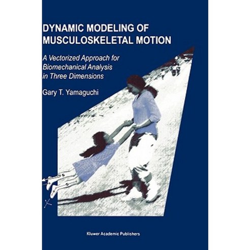 Dynamic Modeling of Musculoskeletal Motion, Kluwer