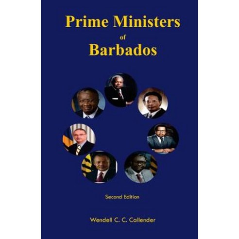 Prime Ministers of Barbados: Second Edition Paperback, Createspace Independent Publishing Platform