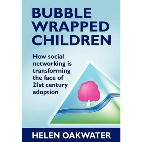 Bubble Wrapped Children: How Social Networking Is Transforming the Face of 21st Century Adoption Paperback, MX Publishing