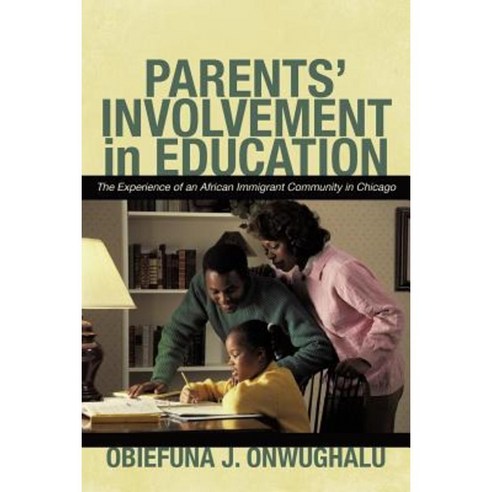 Parents'' Involvement in Education: The Experience of an African Immigrant Community in Chicago Paperback, iUniverse