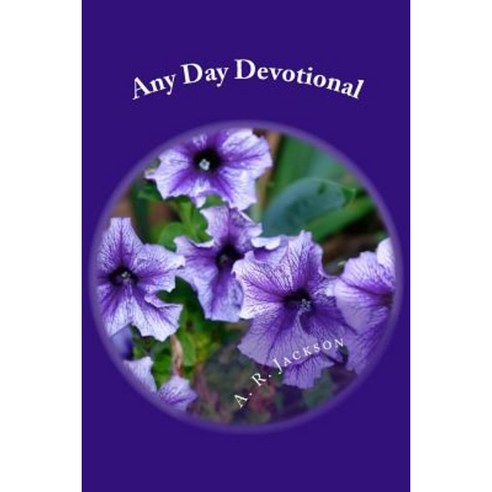 Any Day Devotional: Devotions for Any Day of the Week Paperback, Createspace Independent Publishing Platform
