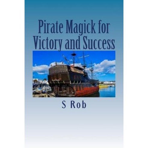 Pirate Magick for Victory and Success Paperback, Createspace Independent Publishing Platform
