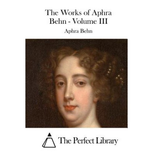 The Works of Aphra Behn - Volume III Paperback, Createspace Independent Publishing Platform