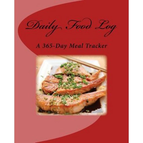 Daily Food Log: A 365-Day Meal Tracker Paperback, Createspace Independent Publishing Platform