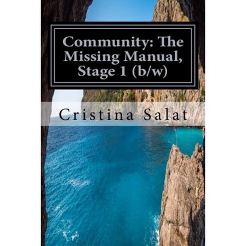 Community: The Missing Manual Stage 1 (B/W): The Beginning Paperback, Createspace Independent Publishing Platform