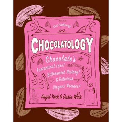 Chocolatology: Chocolate''s Fantastical Lore Bittersweet History & Delicious (Vegan) Recipes Hardcover, Microcosm Publishing