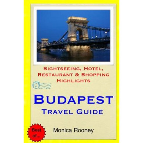 Budapest Travel Guide: Sightseeing Hotel Restaurant & Shopping Highlights Paperback, Createspace Independent Publishing Platform