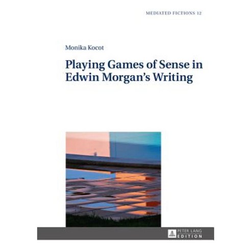 Playing Games of Sense in Edwin Morgan''s Writing Hardcover, Peter Lang Gmbh, Internationaler Verlag Der W