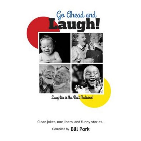 Go Ahead and Laugh!: Laughter Is the Best Medicine Paperback, Createspace Independent Publishing Platform