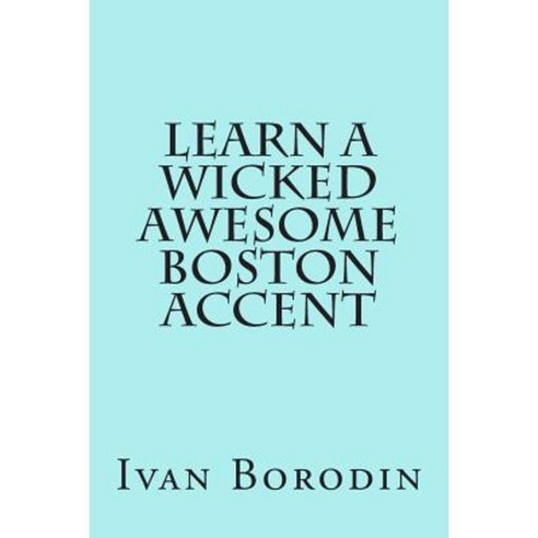 Learn a Wicked Awesome Boston Accent Paperback, Createspace Independent Publishing Platform