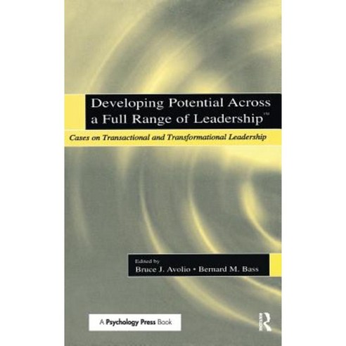 Developing Potential Across a Full Range of Leadership TM: Cases on Transactional and Transformational Leadership Hardcover, Psychology Press