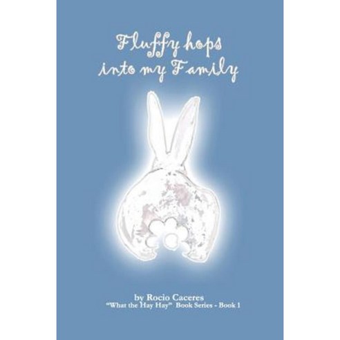 Fluffy Hops Into My Family!: What the Hay Hay Book Series Paperback, Createspace Independent Publishing Platform