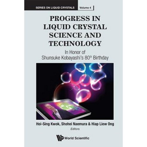 Progress in Liquid Crystal (LC) Science and Technology: In Honor of Kobayashi''s 80th Birthday Hardcover, World Scientific Publishing Company