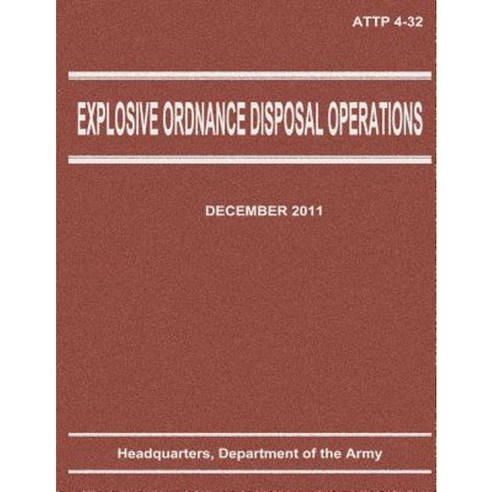 Explosive Ordnance Disposal Operations (Attp 4-32) Paperback, Createspace Independent Publishing Platform