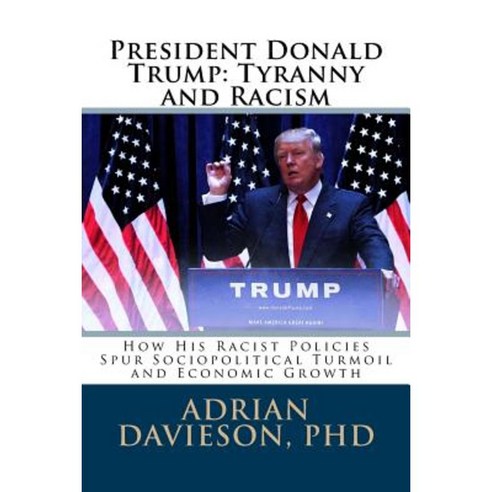 President Donald Trump: Tyranny and Racism Paperback, Createspace Independent Publishing Platform