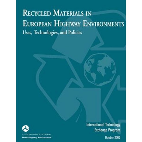 Recycled Materials in European Highway Environments: Uses Technologies and Policy Paperback, Createspace Independent Publishing Platform