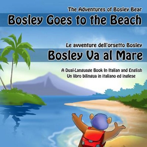 Bosley Goes to the Beach (Italian-English): A Dual Language Book in Italian and English Paperback, Createspace Independent Publishing Platform