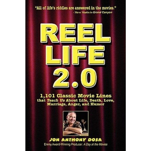 Reel Life 2.0: 1 101 Movie Lines That Teach Us about Life Death Love Marriage Anger and Humor Paperback, Authorhouse