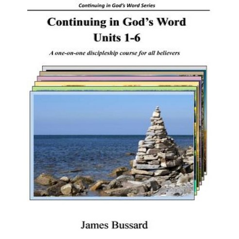 Continuing in God''s Word: Units 1-6: A One-On-One Discipleship Course for All Believers Paperback, Createspace Independent Publishing Platform