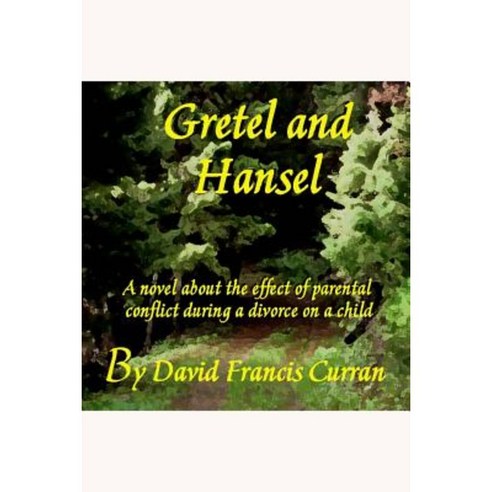 Gretel and Hansel: A Novel about the Effect of Parental Conflict During a Divorce on a Child Paperback, Createspace Independent Publishing Platform