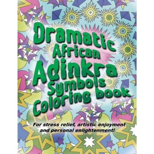 Adinkra Coloring Book: The Wonder of Nature Is Now Yours to Color and Explore. Paperback, Createspace Independent Publishing Platform