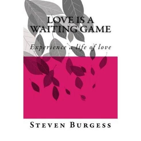 Love Is a Waiting Game: Experience a Life of Love Paperback, Createspace Independent Publishing Platform