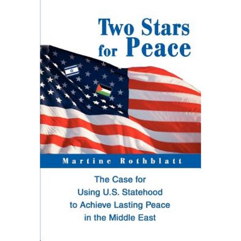Two Stars for Peace: The Case for Using U.S. Statehood to Achieve Lasting Peace in the Middle East Paperback, iUniverse