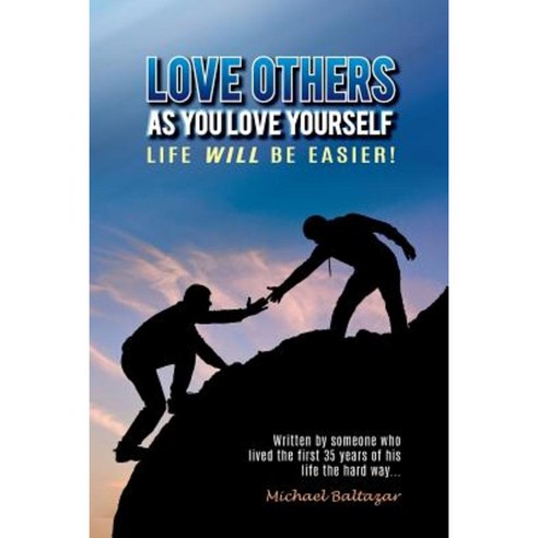 Love Others as You Love Yourself: Life Will Be Easier! Paperback, Createspace Independent Publishing Platform