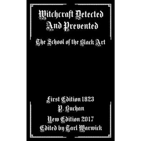 Witchcraft Detected and Prevented: The School of the Black Art Paperback, Createspace Independent Publishing Platform