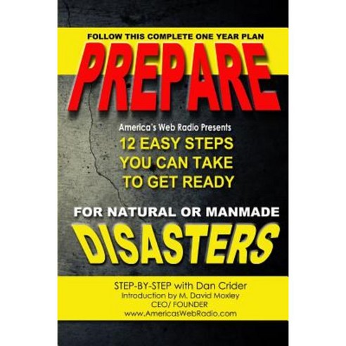 Prepare: 12 Month Natural or Manmade Disaster Survival Guide Paperback, Createspace Independent Publishing Platform